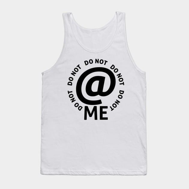 do not at me (black text) Tank Top by talenlee